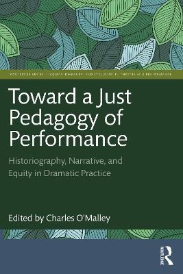 Toward a Just Pedagogy of Performance: Historiography, Narrative, and Equity in Dramatic Practice - cover