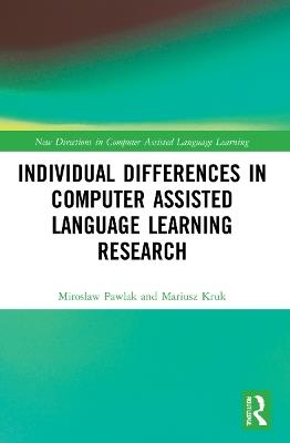 Individual differences in Computer Assisted Language Learning Research - Miroslaw Pawlak,Mariusz Kruk - cover