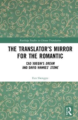 The Translator’s Mirror for the Romantic: Cao Xueqin's Dream and David Hawkes' Stone - Fan Shengyu - cover