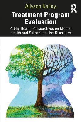 Treatment Program Evaluation: Public Health Perspectives on Mental Health and Substance Use Disorders - Allyson Kelley - cover