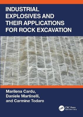 Industrial Explosives and their Applications for Rock Excavation - Marilena Cardu,Daniele Martinelli,Carmine Todaro - cover