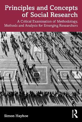 Principles and Concepts of Social Research: A Critical Examination of Methodology, Methods and Analysis for Emerging Researchers - Simon Hayhoe - cover