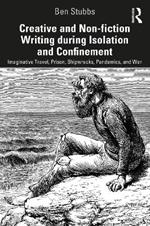 Creative and Non-fiction Writing during Isolation and Confinement: Imaginative Travel, Prison, Shipwrecks, Pandemics, and War
