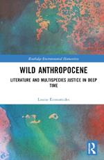 Wild Anthropocene: Literature and Multispecies Justice in Deep Time
