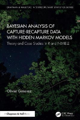 Bayesian Analysis of Capture-Recapture Data with Hidden Markov Models: Theory and Case Studies in R and NIMBLE - Olivier Gimenez - cover