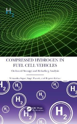 Compressed Hydrogen in Fuel Cell Vehicles: On-board Storage and Refueling Analysis - Shitanshu Sapre,Kapil Pareek,Rupesh Rohan - cover