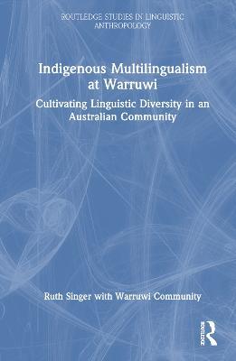 Indigenous Multilingualism at Warruwi: Cultivating Linguistic Diversity in an Australian Community - Ruth Singer - cover