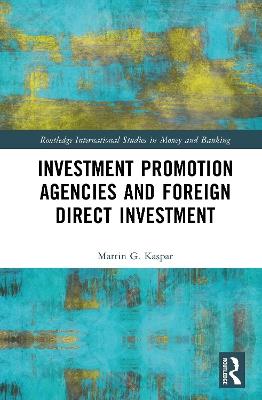 Investment Promotion Agencies and Foreign Direct Investment - Martin G. Kaspar - cover