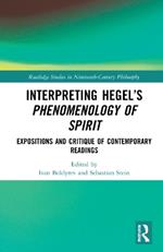 Interpreting Hegel’s Phenomenology of Spirit: Expositions and Critique of Contemporary Readings