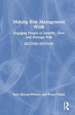 Making Risk Management Work: Engaging People to Identify, Own and Manage Risk - Ruth Murray-Webster,Penny Pullan - cover