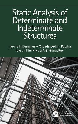 Static Analysis of Determinate and Indeterminate Structures - Kenneth Derucher,Chandrasekhar Putcha,Uksun Kim - cover