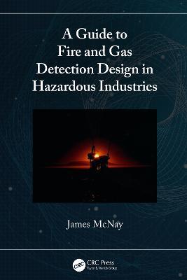 A Guide to Fire and Gas Detection Design in Hazardous Industries - James McNay - cover