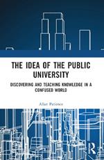 The Idea of the Public University: Discovering and Teaching Knowledge in a Confused World