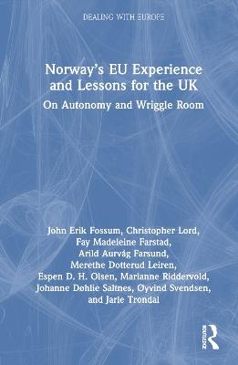 Norway’s EU Experience and Lessons for the UK: On Autonomy and Wriggle Room - John Erik Fossum,Christopher Lord,Fay Madeleine Farstad - cover