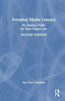 Everyday Media Literacy: An Analog Guide for Your Digital Life - Sue Ellen Christian - cover