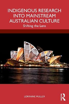 Indigenous Research into Mainstream Australian Culture: Shifting the Lens - Lorraine Muller - cover