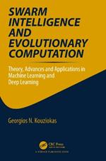 Swarm Intelligence and Evolutionary Computation: Theory, Advances and Applications in Machine Learning and Deep Learning