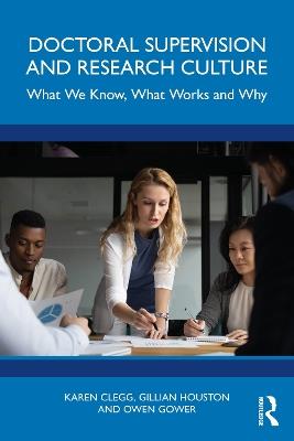 Doctoral Supervision and Research Culture: What We Know, What Works and Why - Karen Clegg,Gillian Houston,Owen Gower - cover
