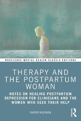 Therapy and the Postpartum Woman: Notes on Healing Postpartum Depression for Clinicians and the Women Who Seek their Help - Karen Kleiman - cover