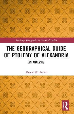 The Geographical Guide of Ptolemy of Alexandria: An Analysis - Duane W. Roller - cover