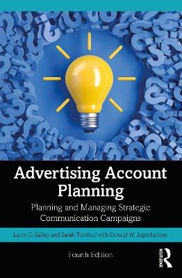 Advertising Account Planning: Planning and Managing Strategic Communication Campaigns - Sarah Turnbull,Larry Kelley,Donald Jugenheimer - cover