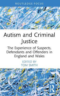 Autism and Criminal Justice: The Experience of Suspects, Defendants and Offenders in England and Wales - cover