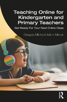 Teaching Online for Kindergarten and Primary Teachers: Get Ready For Your Next Online Class - Gregory Michael Adam Macur - cover