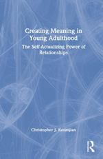Creating Meaning in Young Adulthood: The Self-Actualizing Power of Relationships