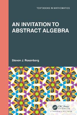 An Invitation to Abstract Algebra - Steven J. Rosenberg - cover