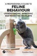 A Professional’s Guide to Feline Behaviour: Understanding, Improving and Resolving Problems