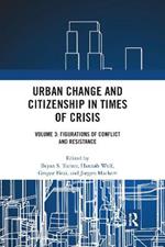 Urban Change and Citizenship in Times of Crisis: Volume 3: Figurations of Conflict and Resistance