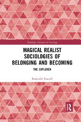 Magical Realist Sociologies of Belonging and Becoming: The Explorer - Rodanthi Tzanelli - cover