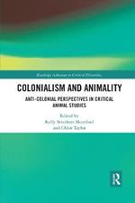 Colonialism and Animality: Anti-Colonial Perspectives in Critical Animal Studies