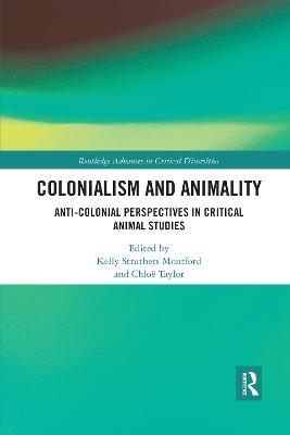 Colonialism and Animality: Anti-Colonial Perspectives in Critical Animal Studies - cover