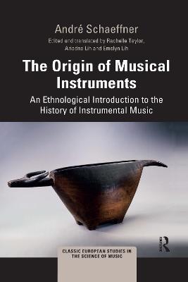 The Origin of Musical Instruments: An Ethnological Introduction to the History of Instrumental Music - André Schaeffner - cover