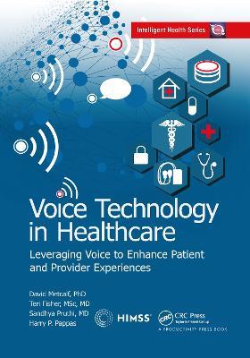 Voice Technology in Healthcare: Leveraging Voice to Enhance Patient and Provider Experiences - David Metcalf,Teri Fisher,Sandhya Pruthi - cover