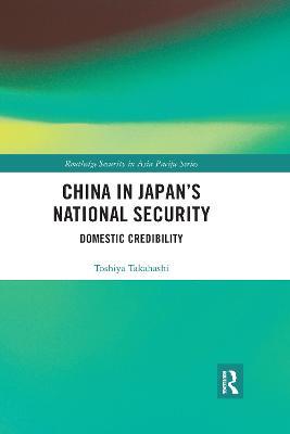 China in Japan’s National Security: Domestic Credibility - Toshiya Takahashi - cover