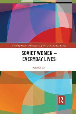 Soviet Women – Everyday Lives - Melanie Ilic - cover
