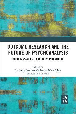 Outcome Research and the Future of Psychoanalysis: Clinicians and Researchers in Dialogue - cover