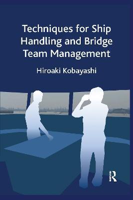 Techniques for Ship Handling and Bridge Team Management - Hiroaki Kobayashi - cover