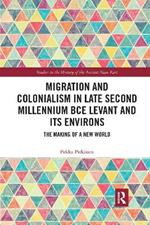 Migration and Colonialism in Late Second Millennium BCE Levant and Its Environs: The Making of a New World