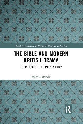 The Bible and Modern British Drama: From 1930 to the Present Day - Mary F. Brewer - cover