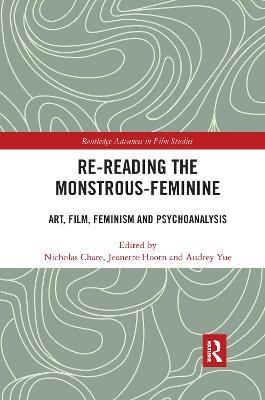 Re-reading the Monstrous-Feminine: Art, Film, Feminism and Psychoanalysis - cover