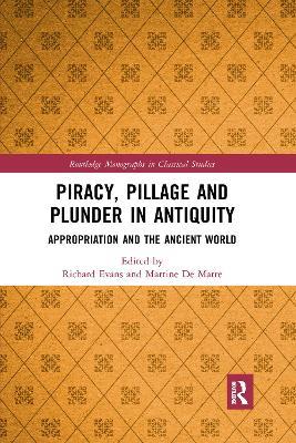 Piracy, Pillage, and Plunder in Antiquity: Appropriation and the Ancient World - cover