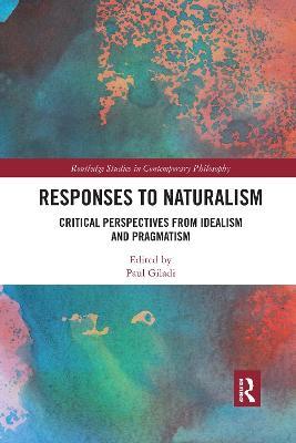 Responses to Naturalism: Critical Perspectives from Idealism and Pragmatism - cover