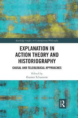 Explanation in Action Theory and Historiography: Causal and Teleological Approaches - cover