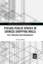 Pseudo-Public Spaces in Chinese Shopping Malls: Rise, Publicness and Consequences