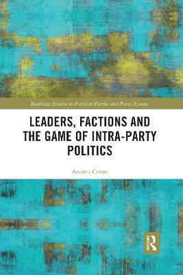Leaders, Factions and the Game of Intra-Party Politics - Andrea Ceron - cover