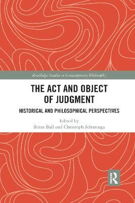 The Act and Object of Judgment: Historical and Philosophical Perspectives - cover