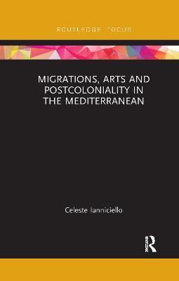 Migrations, Arts and Postcoloniality in the Mediterranean - Celeste Ianniciello - cover
